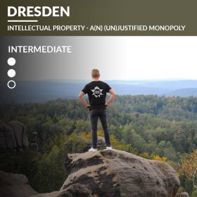 Dresden – “Intellectual Property – a(n) (un)justified monopoly”